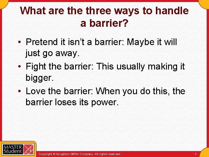 What are three ways to handle a barrier? • Pretend it isn’t a barrier: