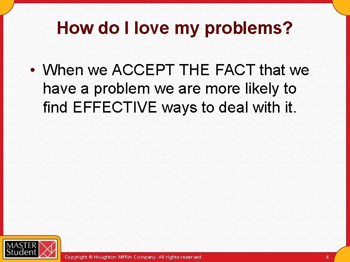 How do I love my problems? • When we ACCEPT THE FACT that we