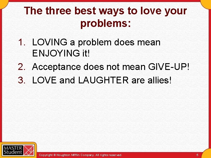 The three best ways to love your problems: 1. LOVING a problem does mean