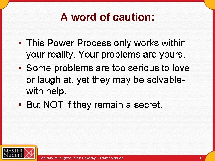 A word of caution: • This Power Process only works within your reality. Your