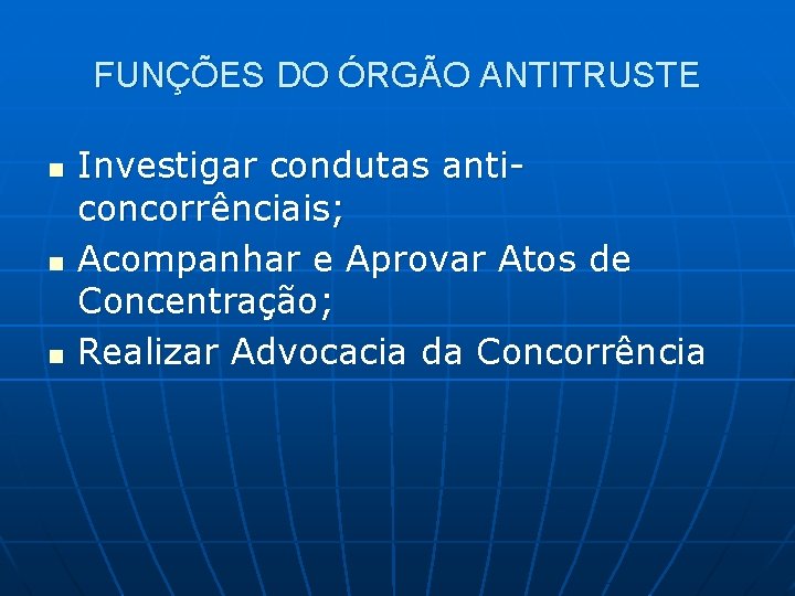 FUNÇÕES DO ÓRGÃO ANTITRUSTE n n n Investigar condutas anticoncorrênciais; Acompanhar e Aprovar Atos