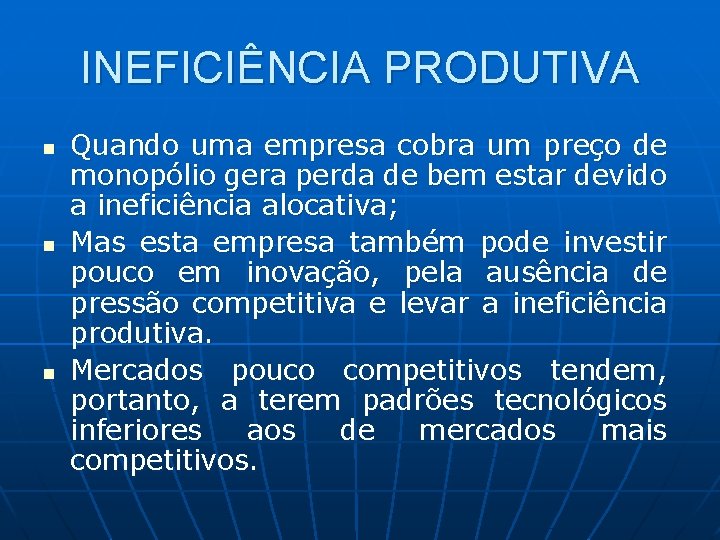 INEFICIÊNCIA PRODUTIVA n n n Quando uma empresa cobra um preço de monopólio gera