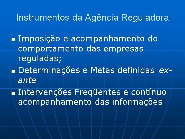 Instrumentos da Agência Reguladora n n n Imposição e acompanhamento do comportamento das empresas