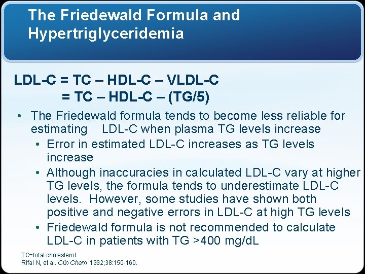 The Friedewald Formula and Hypertriglyceridemia LDL-C = TC – HDL-C – VLDL-C = TC