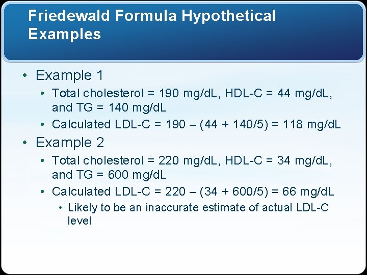 Friedewald Formula Hypothetical Examples • Example 1 • Total cholesterol = 190 mg/d. L,