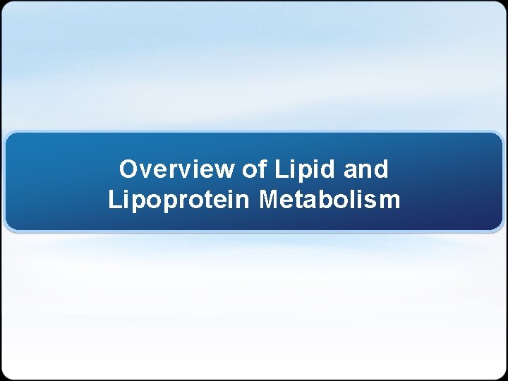Overview of Lipid and Lipoprotein Metabolism 