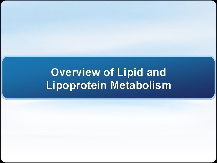 Overview of Lipid and Lipoprotein Metabolism 