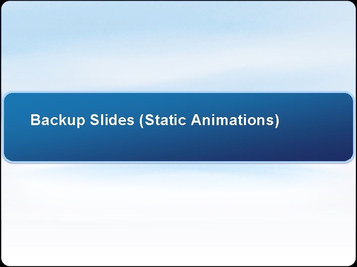 Backup Slides (Static Animations) 