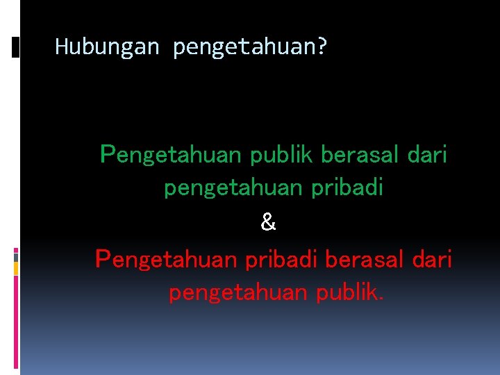 Hubungan pengetahuan? Pengetahuan publik berasal dari pengetahuan pribadi & Pengetahuan pribadi berasal dari pengetahuan