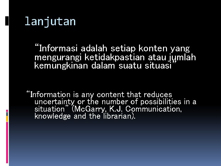 lanjutan “Informasi adalah setiap konten yang mengurangi ketidakpastian atau jumlah kemungkinan dalam suatu situasi”