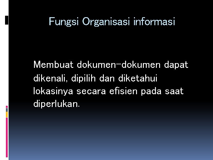 Fungsi Organisasi informasi Membuat dokumen-dokumen dapat dikenali, dipilih dan diketahui lokasinya secara efisien pada