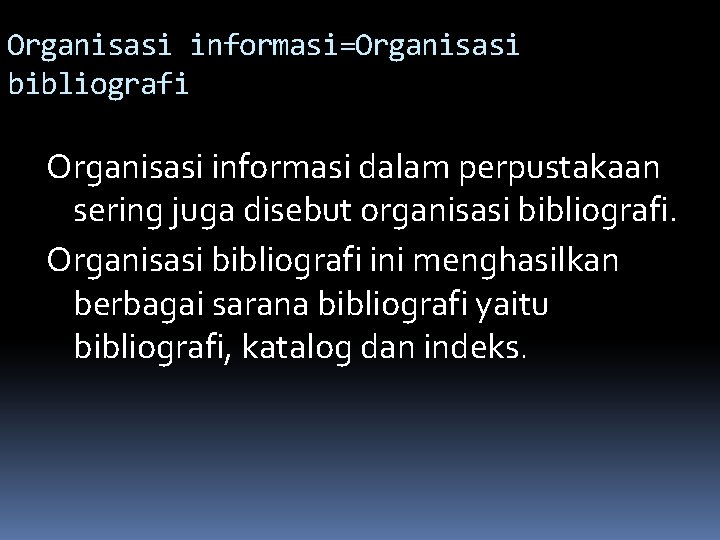 Organisasi informasi=Organisasi bibliografi Organisasi informasi dalam perpustakaan sering juga disebut organisasi bibliografi. Organisasi bibliografi