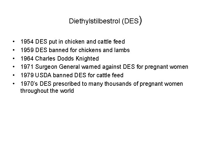 Diethylstilbestrol (DES) • • • 1954 DES put in chicken and cattle feed 1959