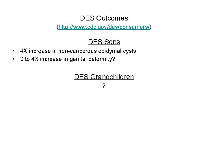 DES Outcomes (http: //www. cdc. gov/des/consumers/) DES Sons • 4 X increase in non-cancerous