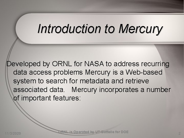 Introduction to Mercury Developed by ORNL for NASA to address recurring data access problems