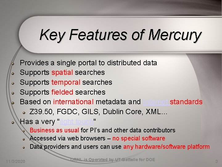 Key Features of Mercury Provides a single portal to distributed data Supports spatial searches