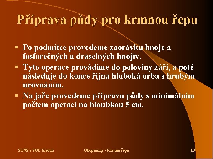 Příprava půdy pro krmnou řepu § Po podmítce provedeme zaorávku hnoje a fosforečných a