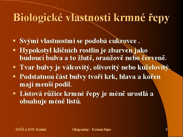 Biologické vlastnosti krmné řepy § Svými vlastnostmi se podobá cukrovce. § Hypokotyl klíčních rostlin