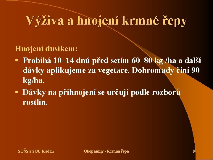 Výživa a hnojení krmné řepy Hnojení dusíkem: § Probíhá 10– 14 dnů před setím