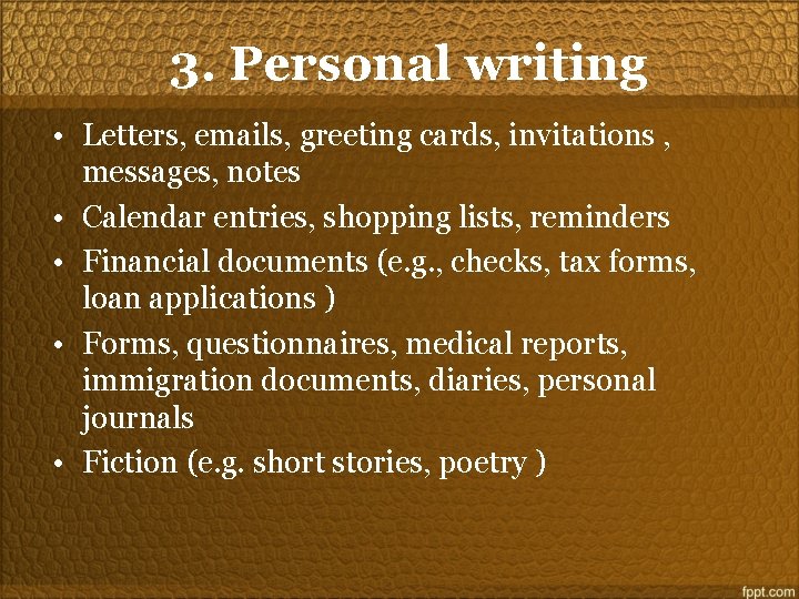 3. Personal writing • Letters, emails, greeting cards, invitations , messages, notes • Calendar