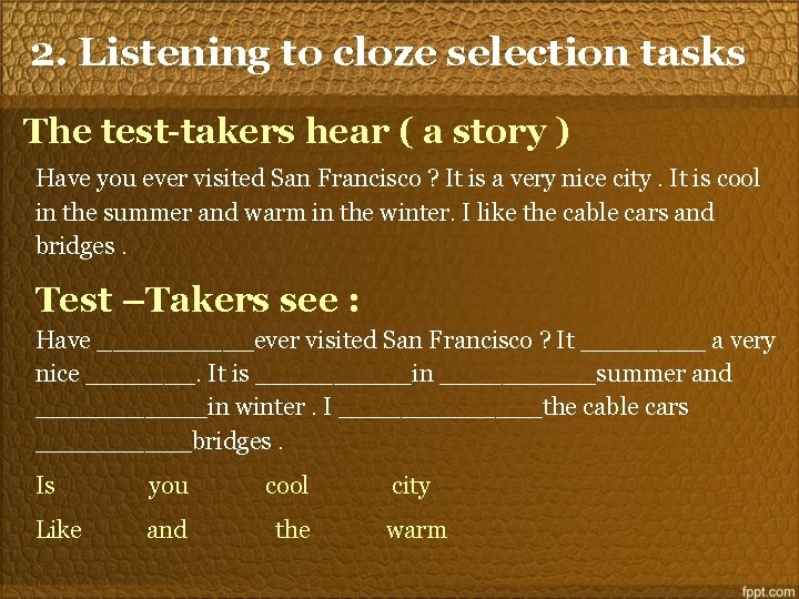 2. Listening to cloze selection tasks The test-takers hear ( a story ) Have