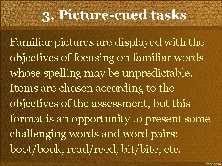 3. Picture-cued tasks Familiar pictures are displayed with the objectives of focusing on familiar