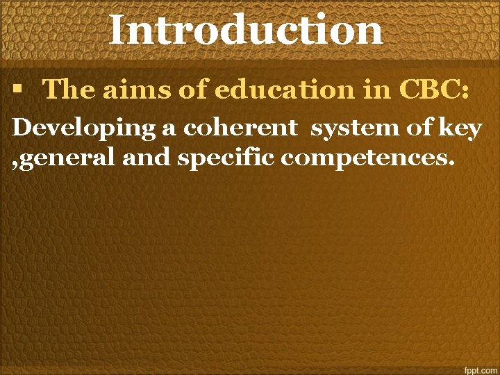 Introduction § The aims of education in CBC: Developing a coherent system of key