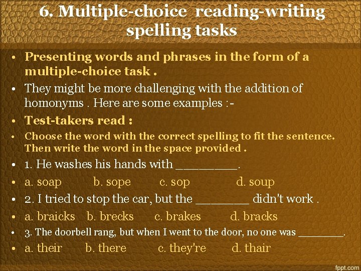 6. Multiple-choice reading-writing spelling tasks • Presenting words and phrases in the form of