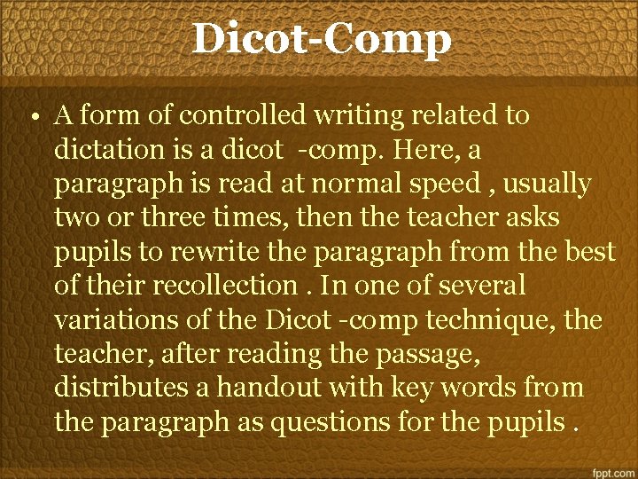 Dicot-Comp • A form of controlled writing related to dictation is a dicot -comp.