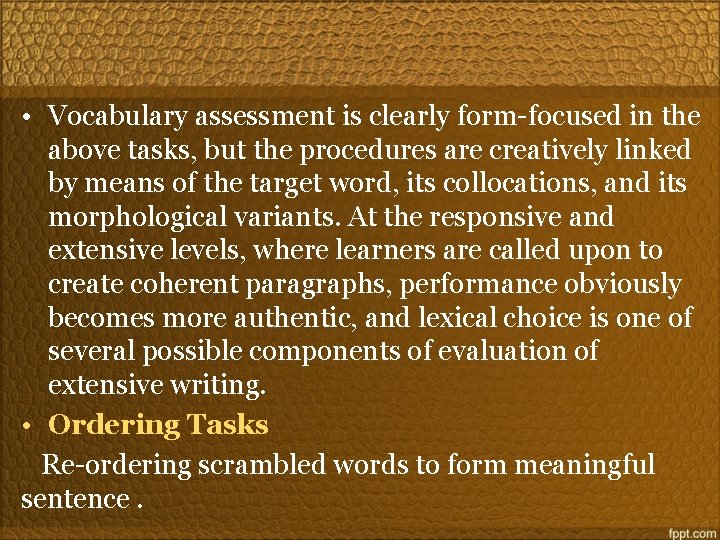  • Vocabulary assessment is clearly form-focused in the above tasks, but the procedures