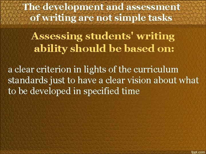 The development and assessment of writing are not simple tasks Assessing students' writing ability