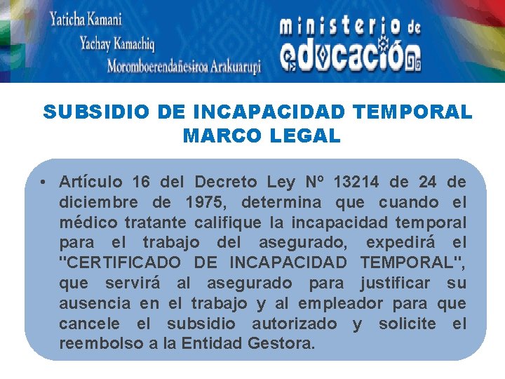  SUBSIDIO DE INCAPACIDAD TEMPORAL MARCO LEGAL • Artículo 16 del Decreto Ley Nº