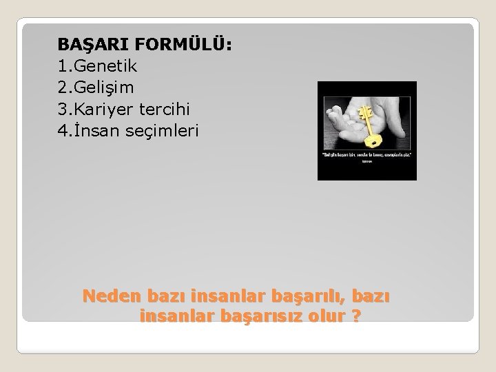 BAŞARI FORMÜLÜ: 1. Genetik 2. Gelişim 3. Kariyer tercihi 4. İnsan seçimleri Neden bazı