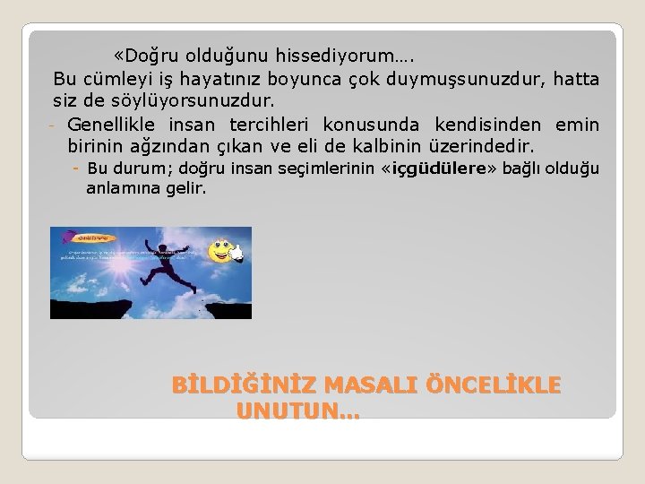  «Doğru olduğunu hissediyorum…. Bu cümleyi iş hayatınız boyunca çok duymuşsunuzdur, hatta siz de