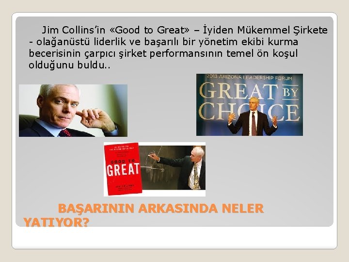  Jim Collins’in «Good to Great» – İyiden Mükemmel Şirkete - olağanüstü liderlik ve