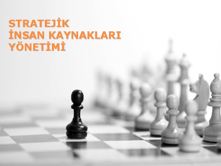 STRATEJİK İNSAN KAYNAKLARI YÖNETİMİ 