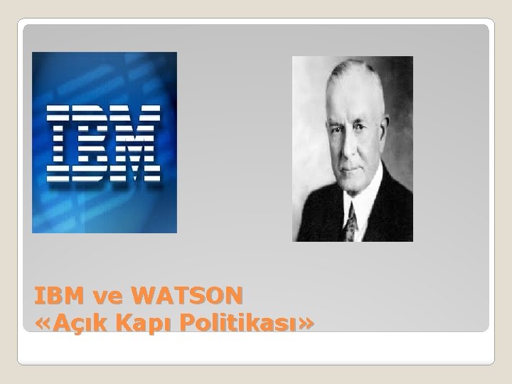 IBM ve WATSON «Açık Kapı Politikası» 