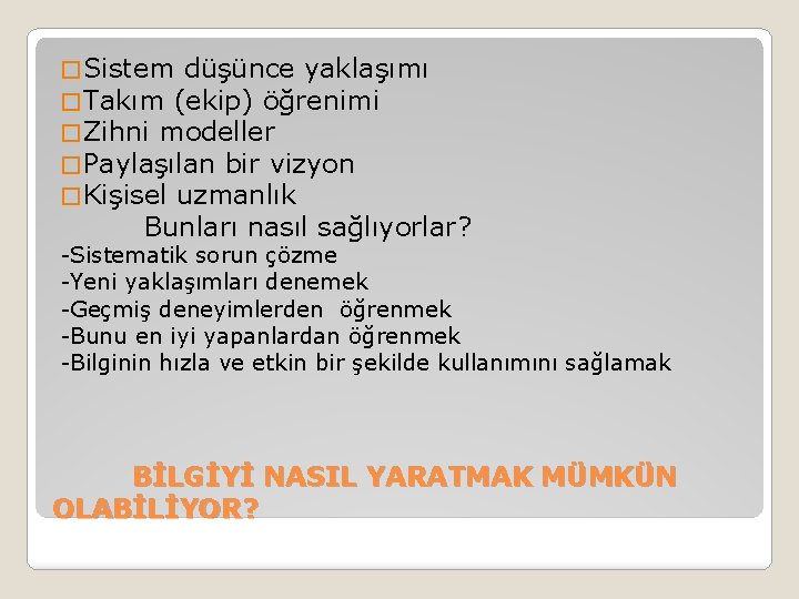 � Sistem düşünce yaklaşımı � Takım (ekip) öğrenimi � Zihni modeller � Paylaşılan bir