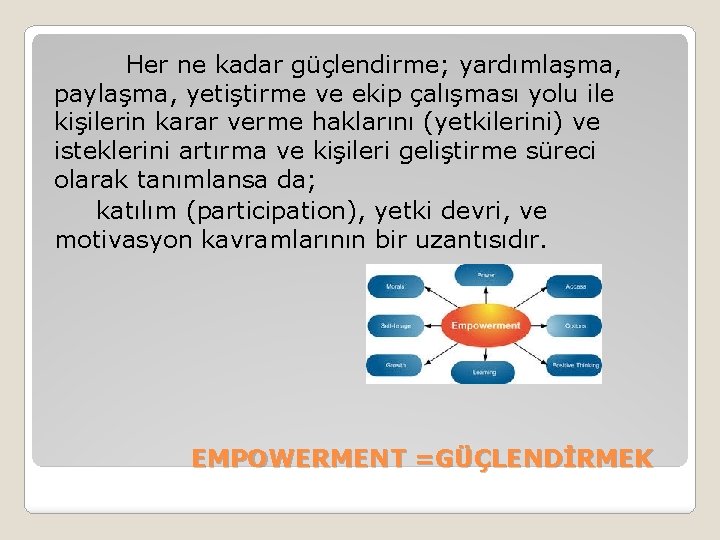 Her ne kadar güçlendirme; yardımlaşma, paylaşma, yetiştirme ve ekip çalışması yolu ile kişilerin karar