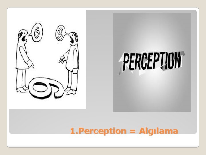 1. Perception = Algılama 