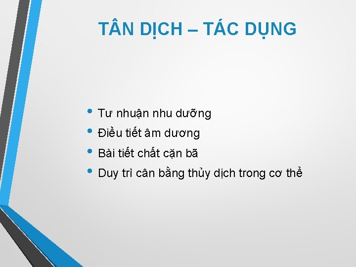 T N DỊCH – TÁC DỤNG • Tư nhuận nhu dưỡng • Điều tiết