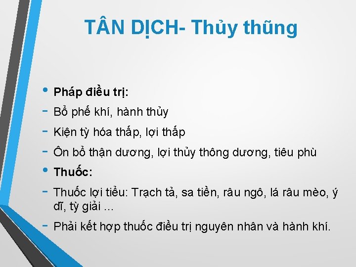 T N DỊCH- Thủy thũng • Pháp điều trị: - Bổ phế khí, hành