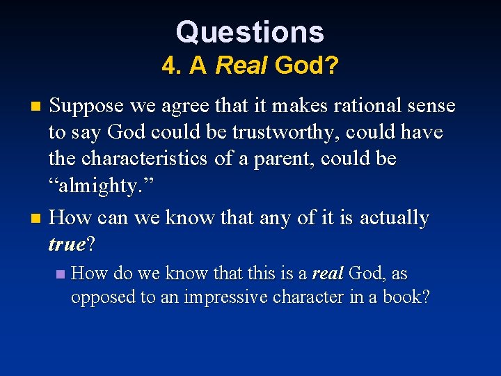 Questions 4. A Real God? Suppose we agree that it makes rational sense to