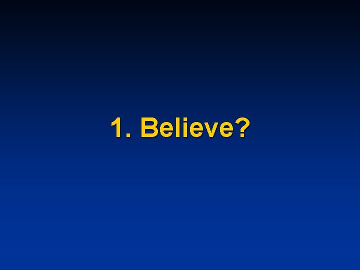 1. Believe? 