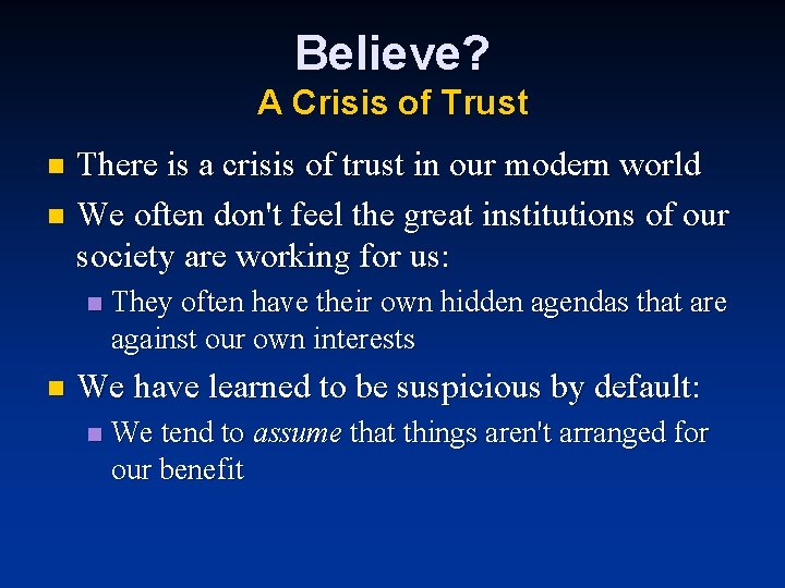 Believe? A Crisis of Trust There is a crisis of trust in our modern