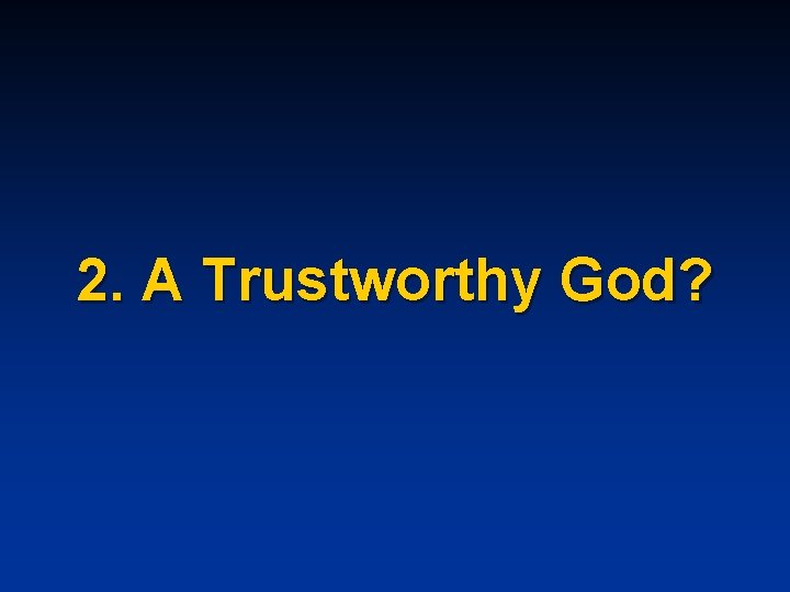 2. A Trustworthy God? 