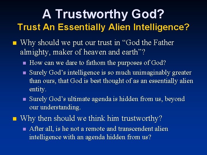 A Trustworthy God? Trust An Essentially Alien Intelligence? n Why should we put our