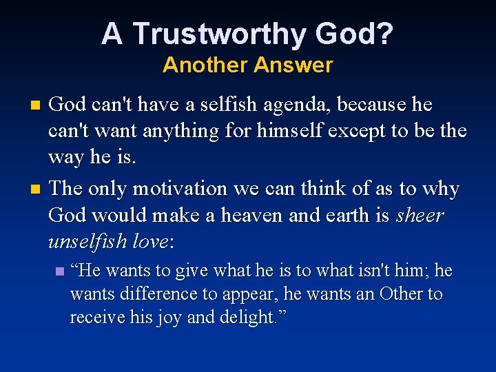 A Trustworthy God? Another Answer God can't have a selfish agenda, because he can't