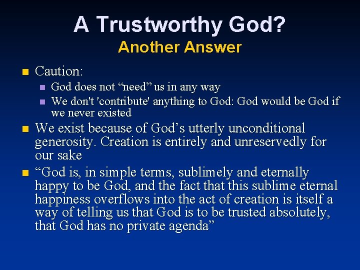 A Trustworthy God? Another Answer n Caution: n n God does not “need” us