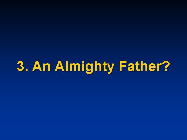 3. An Almighty Father? 